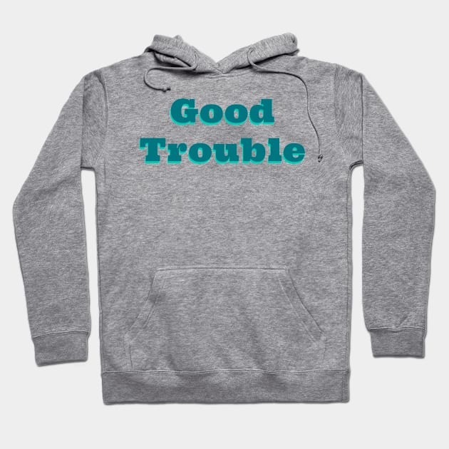 Good Trouble - John Lewis Hoodie by sassySarcastic